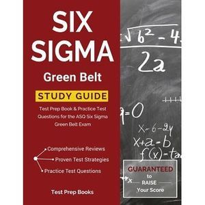 Six SIGMA Green Belt Study Guide: Test Prep Book & Practice Test Questions for t